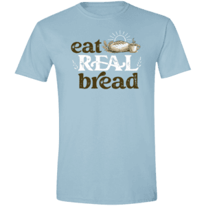 Eat real bread sourdough t shirt